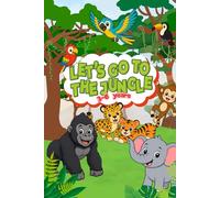 Let's Go to the Jungle! Coloring Book for Toddlers and Kids Ages 3-6: Big & Simple Jungle Animals Designs for Little Hands - Lions, Monkeys, Parrots and More!