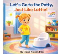 Let's Go to the Potty, Just like Lottie !: Let’s Go to the Potty, Just Like Lottie! A Gentle Potty Training Story for Toddlers Ages 2-4 Includes a helpful guide for Parents and Caregivers