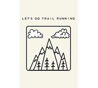 Let's Go Trail Running - Mountain Range: Trail Runner Journal for Outdoor Adventure Running, 120 Pages 6 x 9 inches Trail Run Lined Notebook