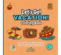 Let's Go Vacation! Coloring Book: The "Let's Go Do It" Series: Simple Summer Escapes, Tropical Vibes, Beach Days, Relaxing Holiday and Road Trips Coloring pages for Adults & Seniors.