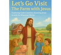 Let's Go Visit the Farm With Jesus: Exploring God's Creation, Knowing Jesus Is With Us Wherever We Go