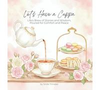 Let's Have A Cuppa: Life's Brew of Stories and Wisdom, Poured for Comfort and Peace
