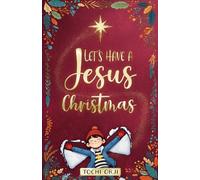 Let's Have a Jesus Christmas: A Story About Discovering the True Joy of the Nativity Beyond the Tinsel and Toys for Kids Ages 7-10