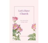 Let's Have Church: Your All-In-One Sunday Guide