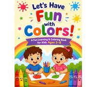 Let's Have Fun with Colors!: A Fun Learning & Coloring Book for Kids Ages 3-8