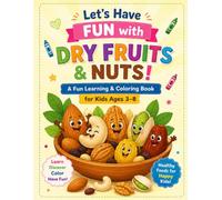 Let's Have Fun with Dry Fruits & Nuts!: A Fun Learning & Coloring Book for Kids Ages 3-8