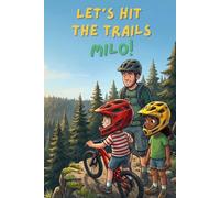 Let's hit the trails, Milo!: A Mountain Biking Picture Book for Kids Ages 4-8 - A Short Read-Aloud Story About Courage for Young Downhill & Trail Riders and the Parents Teaching Them to Ride