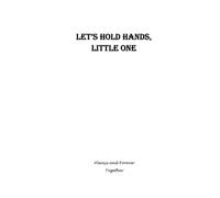 Let's Hold Hands, Little One - A Back-and-forth Journal to Share, to Care and to Be Together: A gentle, judgment-free space to connect through writing with your little ones!