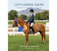 Let's Horse Show: The Parent's Guide to Surviving Show Day