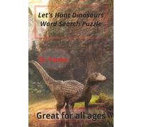 Let's Hunt Dinosaurs Word Search Puzzle: Dinosaur Word Search Puzzle Book for Kids, Teens and Adults: 55 Prehistoric Word Search Puzzles Featuring Dinosaur Names, Fossils, and More