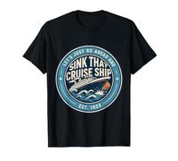Let's Just Go Ahead and Sink That Cruise Ship |- Camiseta