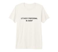 Let's Keep it Professional, Ok, Karen Funny Meme Camiseta Premium