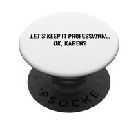 Let's Keep it Professional, Ok, Karen Funny Meme PopSockets PopGrip Adhesivo