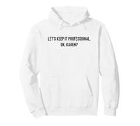 Let's Keep it Professional, Ok, Karen Funny Meme Sudadera con Capucha