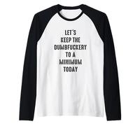 Let's Keep The Dumbfuckery To A Minimum Today Funny Coworker Camiseta Manga Raglan