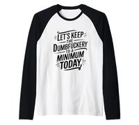 Let's Keep The Dumbfuckery To A Minimum Today Funny Coworker Camiseta Manga Raglan