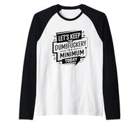 Let's Keep The Dumbfuckery To A Minimum Today Funny Coworker Camiseta Manga Raglan