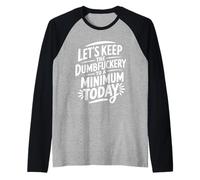 Let's Keep The Dumbfuckery To A Minimum Today Funny Coworker Camiseta Manga Raglan