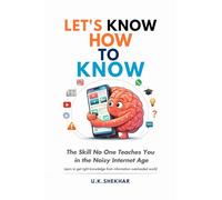 LET'S KNOW HOW TO KNOW: The Skill No One Teaches You in the Noisy Internet Age