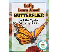 Let's Learn About Butterflies: A Life Cycle Activity Book: From Egg to Flight: A Fun Science Workbook for Kids