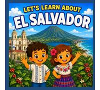 Let's Learn About El Salvador: A Children's Picture Book About El Salvador's History, Culture, Volcanoes, Wildlife, Food, and Traditions