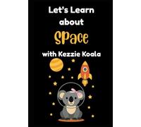 Let's Learn about Space with Kezzie Koala: Learn About Space with Kezzie Koala: Interactive Adventure for Kids to Explore Planets, Moons, and Stars (Learning with Kezzie Koala)