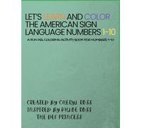 Let's Learn and Color - The American Sign Language Numbers 1-10: A fun, Early Learning Coloring Activity Book to Learn Numbers in ASL