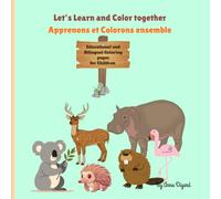 Let's Learn and Color together; Apprenons et Colorons ensemble: Educational and Bilingual Coloring Pages for Preschool Children ages 4-6