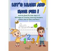 Let's Learn and Have Fun!: Activity Book for Kids Ages 4-7: 160 Pages of Tracing, Coloring, Numbers, Letters, Dot-to-Dot, and More!