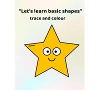 Let's learn basic shapes - trace and colour: Making learning fun - for ages 3 - 6