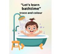 Let's learn bathtime - trace and colour: Making learning fun - for ages 3-6