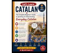 Let's Learn Catalan: The Complete Beginner's Guide to Speaking & Understanding Everyday Catalan (Let's Learn For languages)