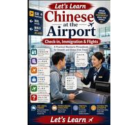 Let's Learn Chinese at the Airport: Check-in, Immigration & Flights - Essential Mandarin Phrases for Travelers (Chinese for Real Life Situations)