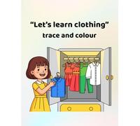 Let's learn clothing - trace and colour: Making learning fun for ages 3 - 6