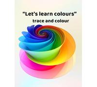 Let's learn colours - trace and colour: Making learning fun - for ages 3-6