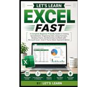 Let's Learn Excel Fast: A Complete Beginner-Friendly Guide to Creating Spreadsheets, Organizing Data, Using Formulas, Building Charts, and Becoming ... Excel (Let's Learn for AI & Technology)