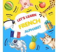 Let's Learn French Alphabet: Fun and colorful French alphabet book with rhymes, cute pictures, and activities to help kids learn every letter easily!