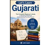 Let's Learn Gujarati: The Complete Beginner's Guide to Speaking, Reading & Understanding Everyday Gujarati (Let's Learn For languages)