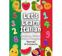 Let's Learn Italian: Numbers, Colors, Fruits & Veggies