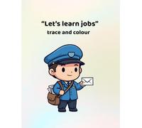 Let's learn jobs - trace and colour: Making learning fun for 3 - 6 year olds