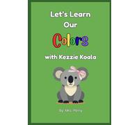 Let's Learn Our Colors with Kezzie Koala (Learning with Kezzie Koala)