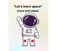 Let's learn space - trace and colour: Making learning fun - for ages 3 - 6