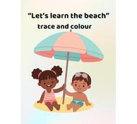 Let's learn the beach - trace and colour: Making learning fun - for ages 3 - 6