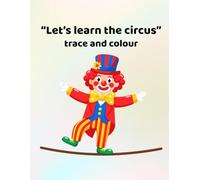 Let's learn the circus - trace and colour: Making learning fun - for ages 3 - 6