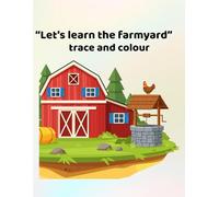 Let's learn the farmyard - trace and colour: Making learning fun - for ages 3 - 6
