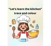 Lets learn the kitchen - trace and colour: Making learning fun - for ages 3 - 6