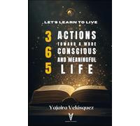 Let's Learn to Live: 365 Actions Toward a more Conscious and Meaningful Life