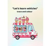 Let's learn vehicles - trace and colour: Making learning fun - for ages 3-6