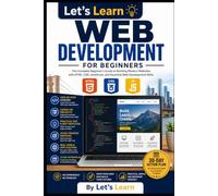 Let's Learn Web Development for Beginners: The Complete Beginner's Guide to Building Modern Websites with HTML, CSS, JavaScript, and Essential Web ... Skills: 16 (Let's Learn for AI & Technology)