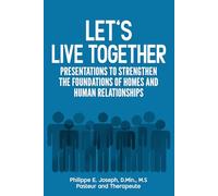 Let's Live together: PRESENTATIONS TO STRENGTHEN THE FOUNDATIONS OF HOMES AND HUMAN RELATIONSHIPS
